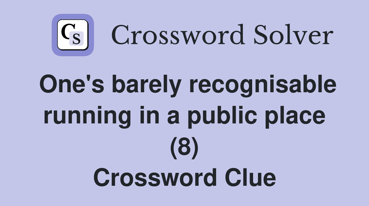 One's barely recognisable running in a public place (8) Crossword Clue