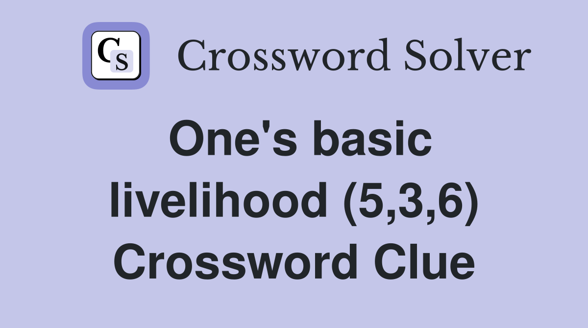 One's basic livelihood (5,3,6) Crossword Clue