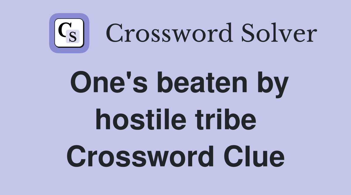 One's beaten by hostile tribe Crossword Clue