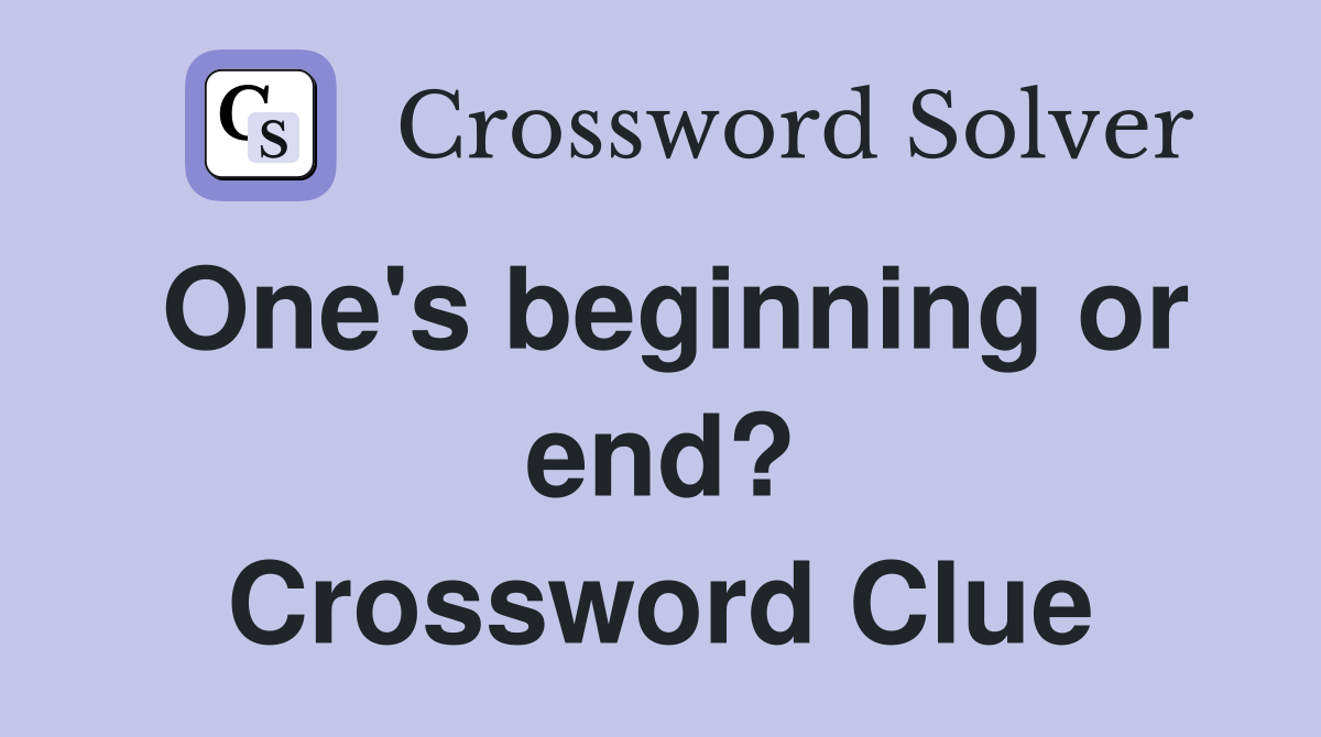 One's beginning or end? Crossword Clue