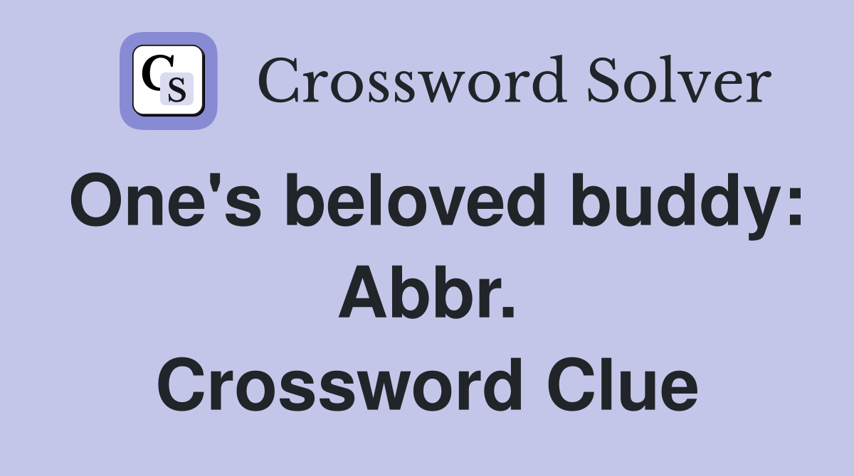 One's beloved buddy: Abbr. Crossword Clue