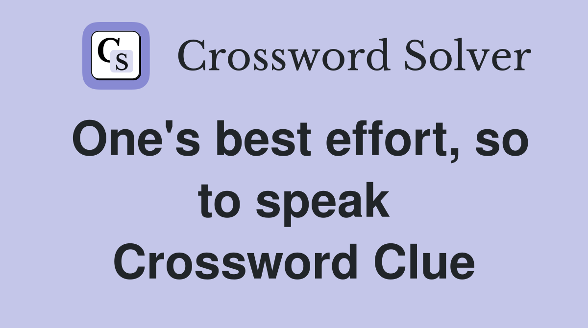 One's best effort, so to speak Crossword Clue