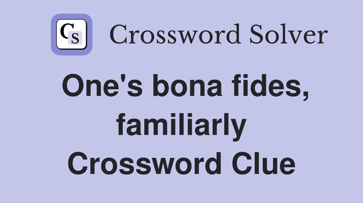 One's bona fides, familiarly Crossword Clue