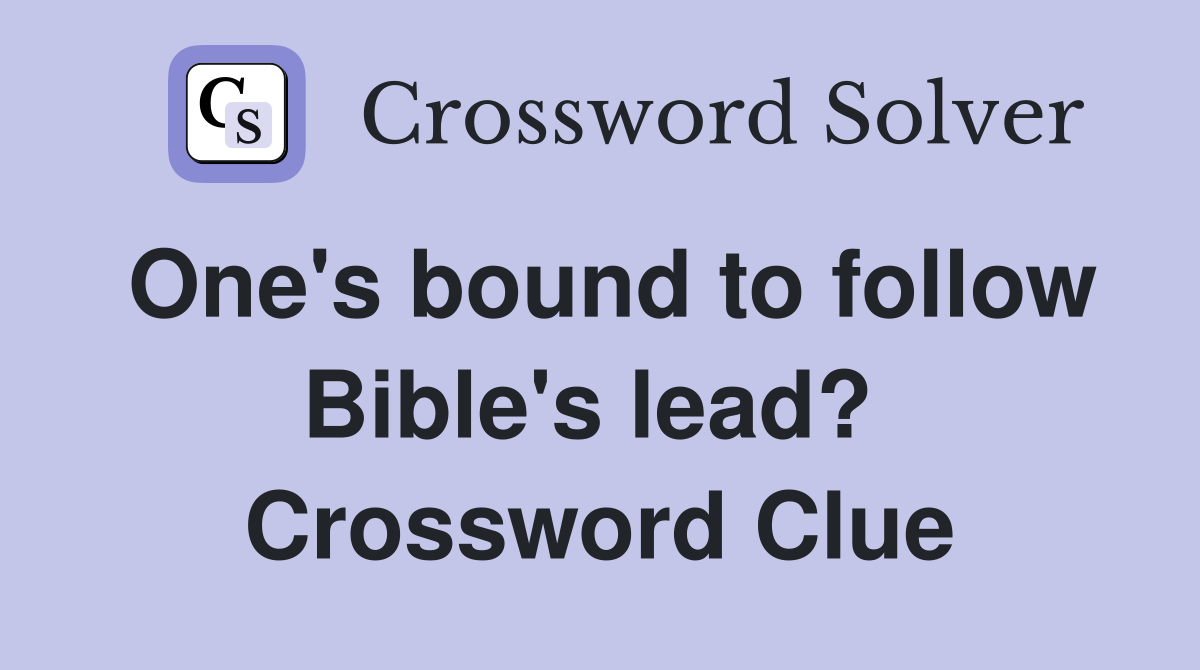 One's bound to follow Bible's lead?  Crossword Clue