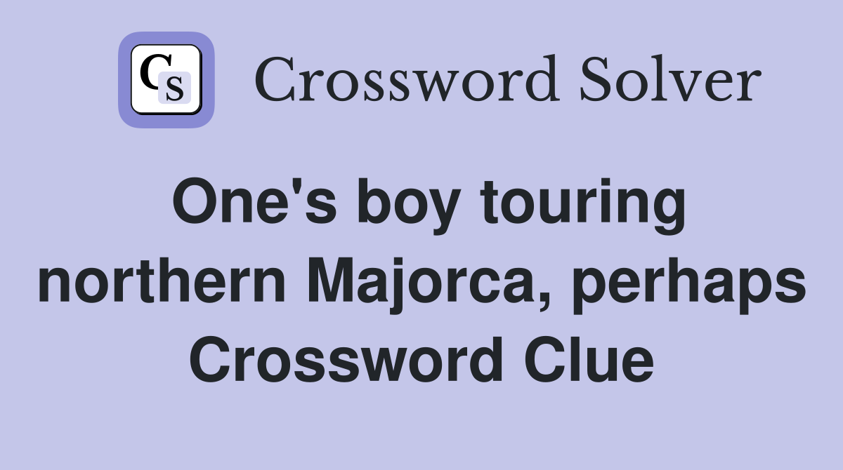 One's boy touring northern Majorca, perhaps Crossword Clue