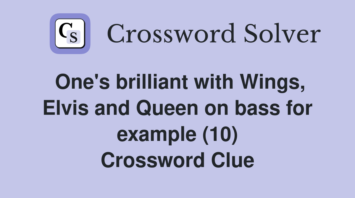 One's brilliant with Wings, Elvis and Queen on bass for example (10) Crossword Clue