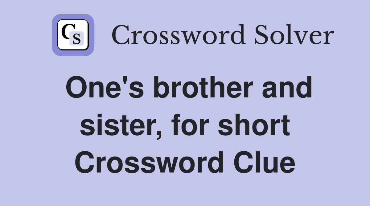 One's brother and sister, for short Crossword Clue