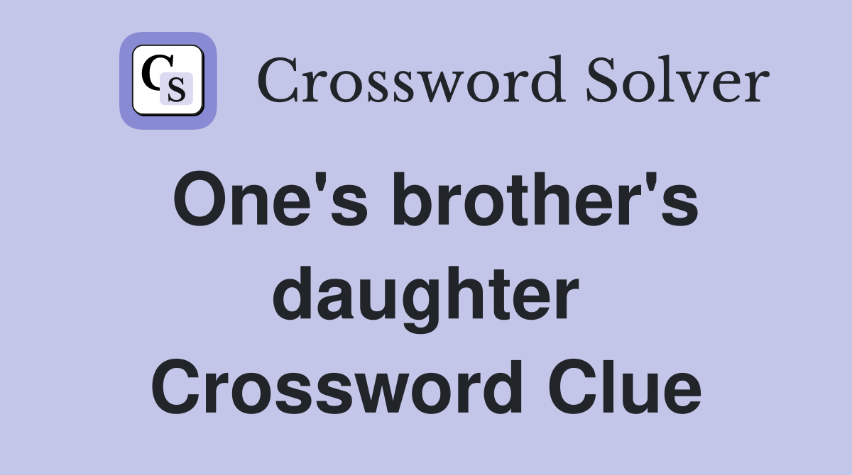 One's brother's daughter Crossword Clue