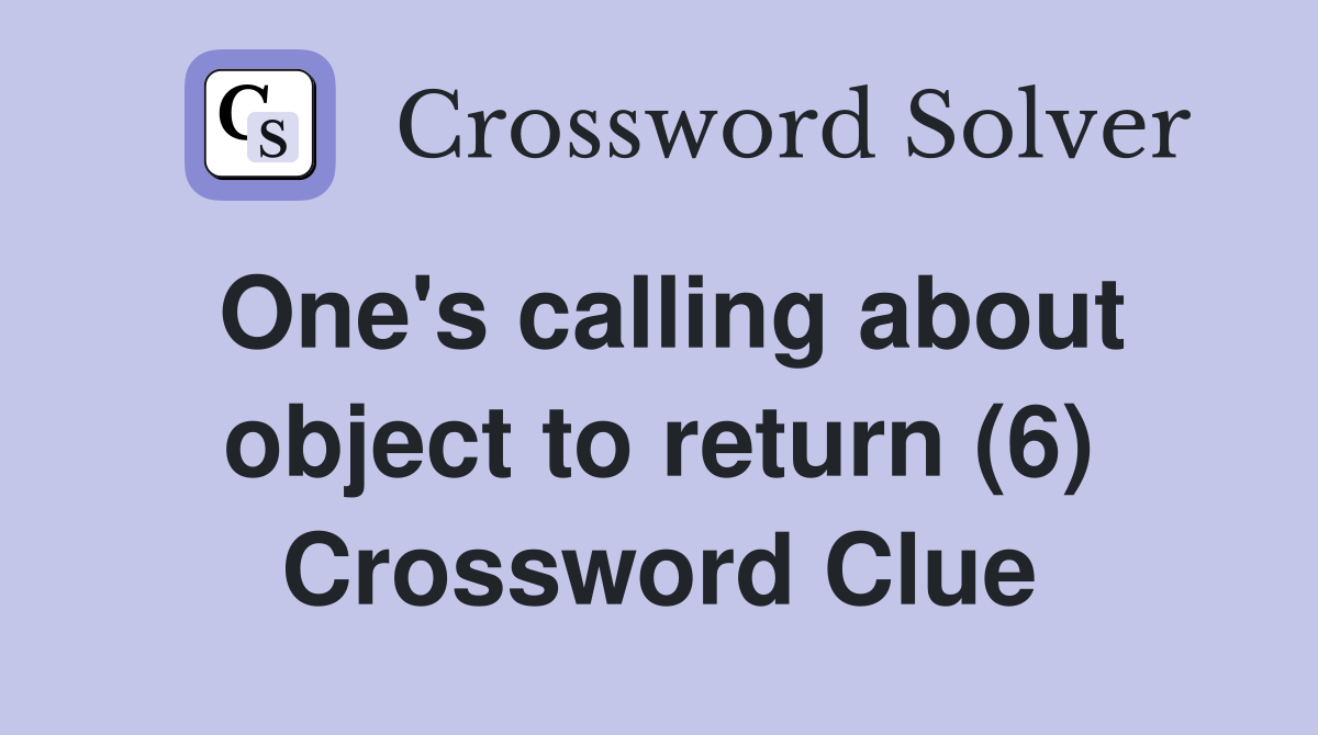 One's calling about object to return (6) Crossword Clue