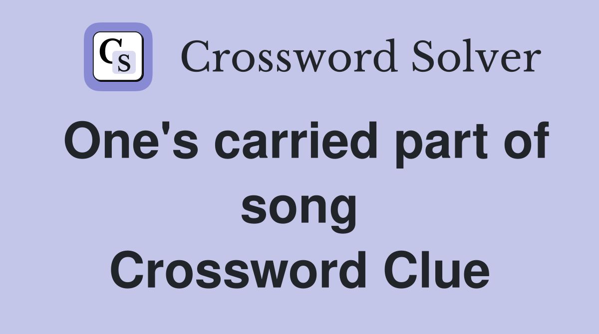 One's carried part of song Crossword Clue