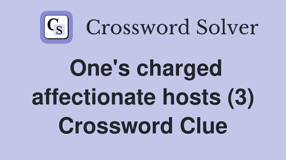 One's charged affectionate hosts (3) Crossword Clue