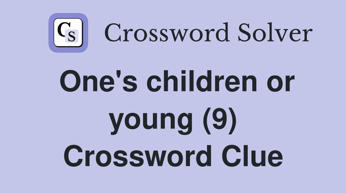 One's children or young (9) Crossword Clue