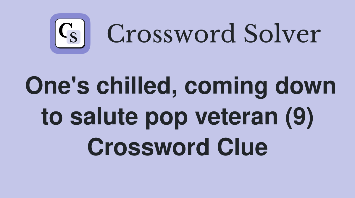 One's chilled, coming down to salute pop veteran (9) Crossword Clue