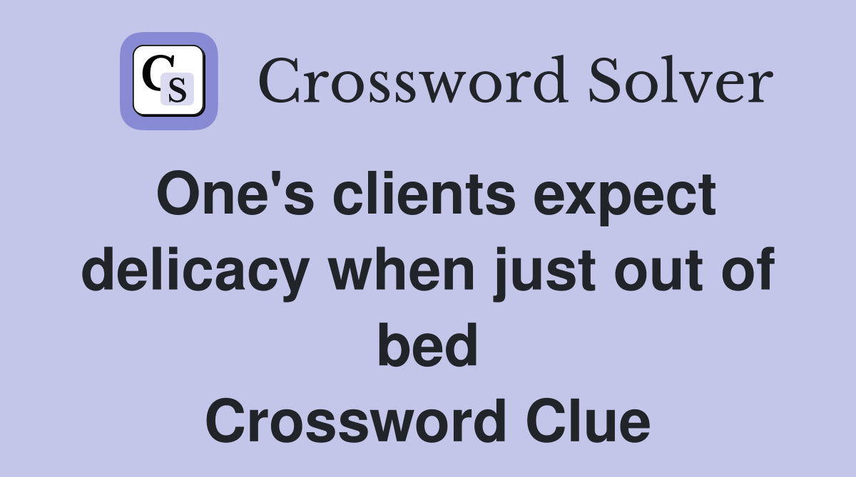 One's clients expect delicacy when just out of bed Crossword Clue