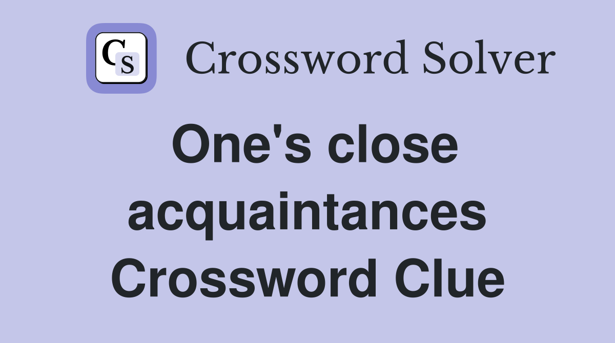 One's close acquaintances Crossword Clue