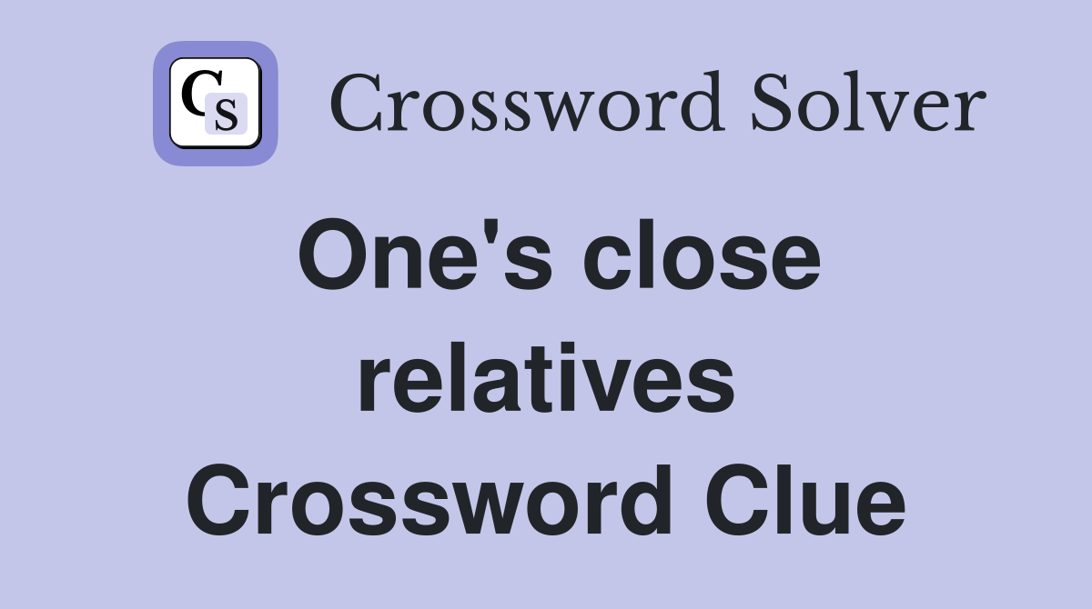 One's close relatives Crossword Clue