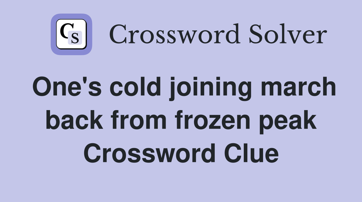 One's cold joining march back from frozen peak Crossword Clue