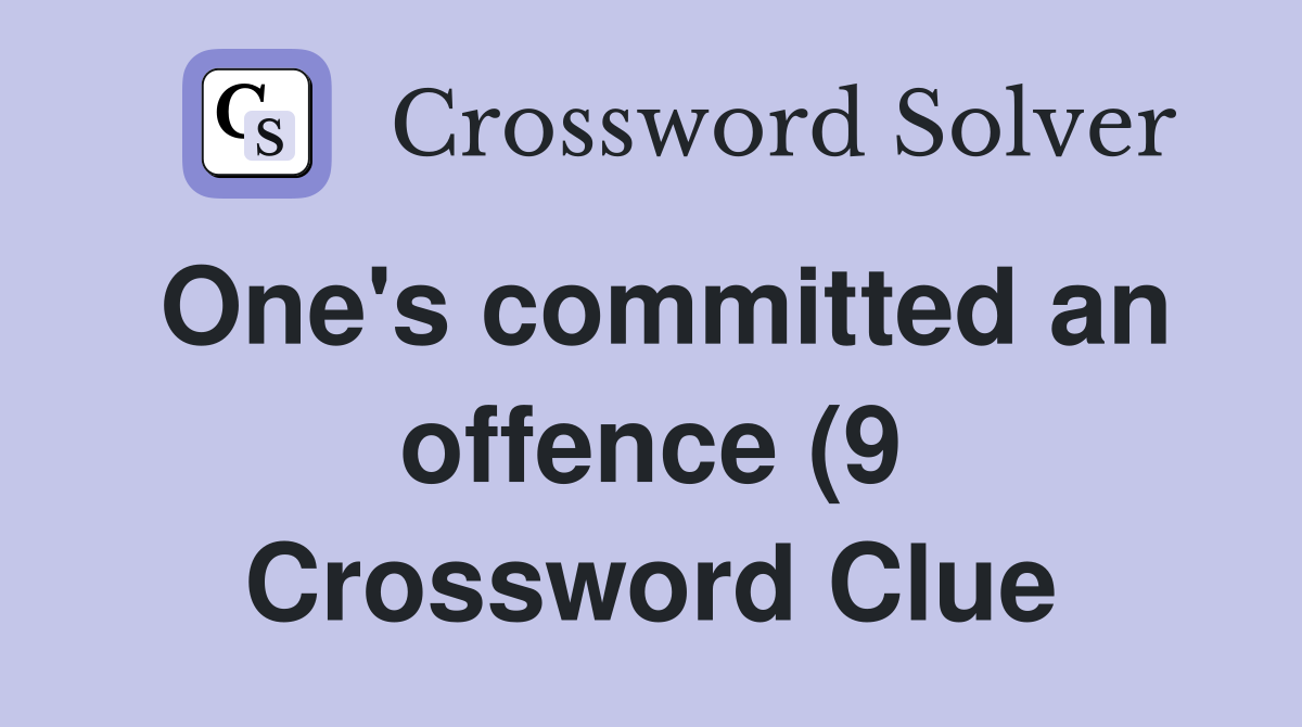 One #39 s committed an offence (9) Crossword Clue Answers Crossword Solver One #39 s committed an offence (9) Crossword Clue Answers Crossword Solver