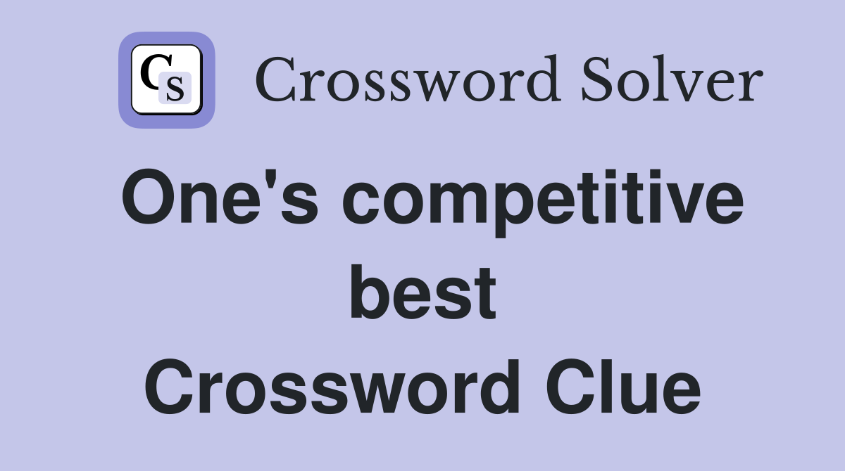 One's competitive best Crossword Clue