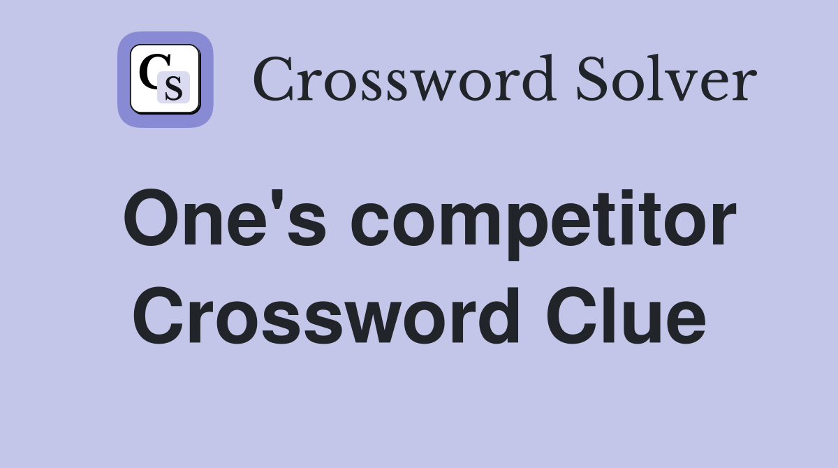 One's competitor Crossword Clue