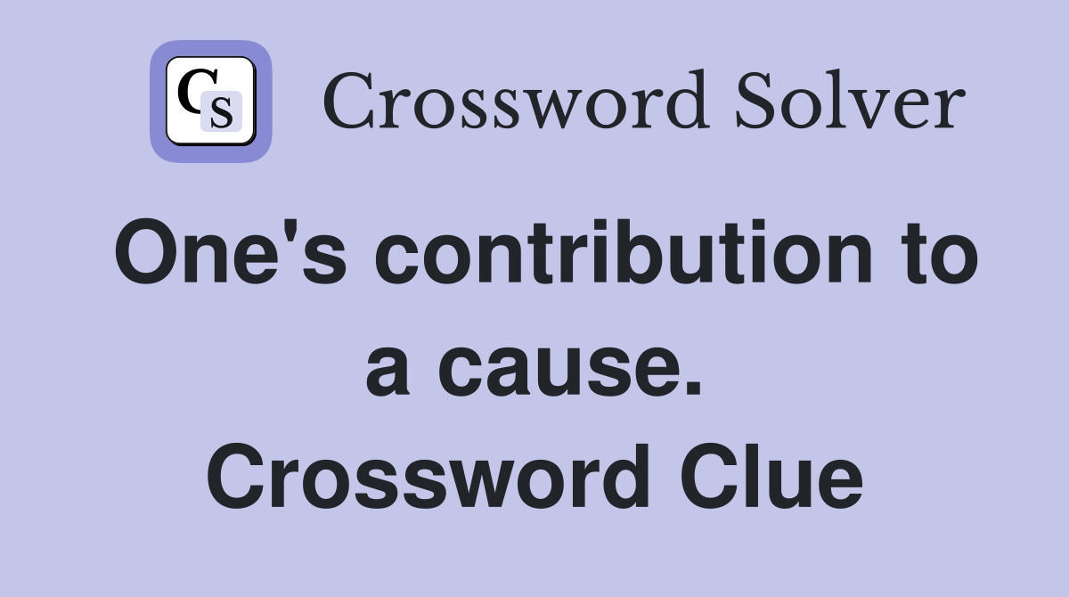One's contribution to a cause. Crossword Clue