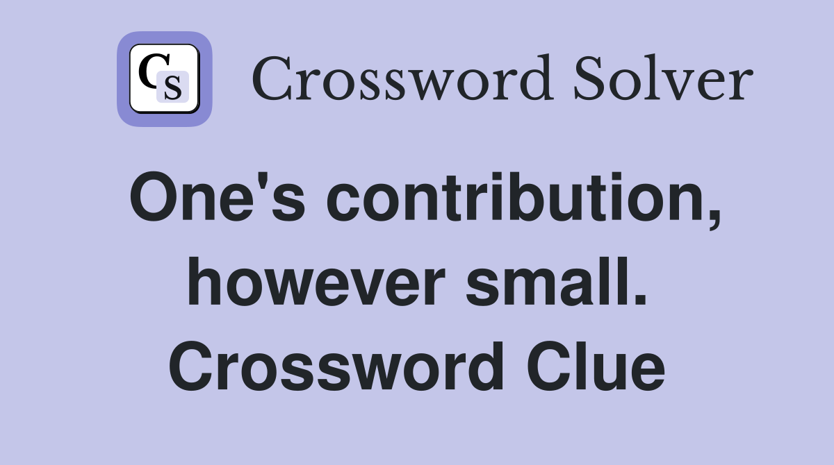 One's contribution, however small. Crossword Clue