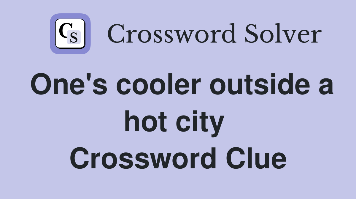 One's cooler outside a hot city  Crossword Clue