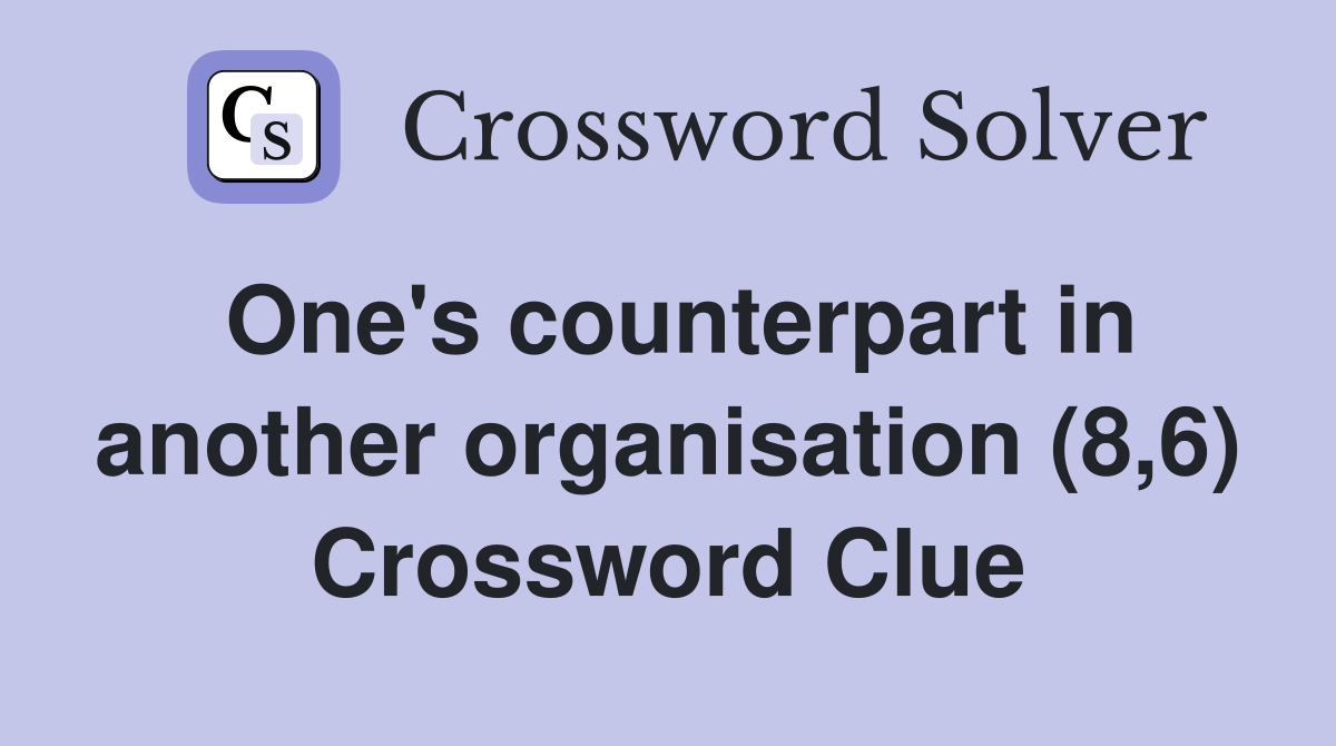 One's counterpart in another organisation (8,6) Crossword Clue
