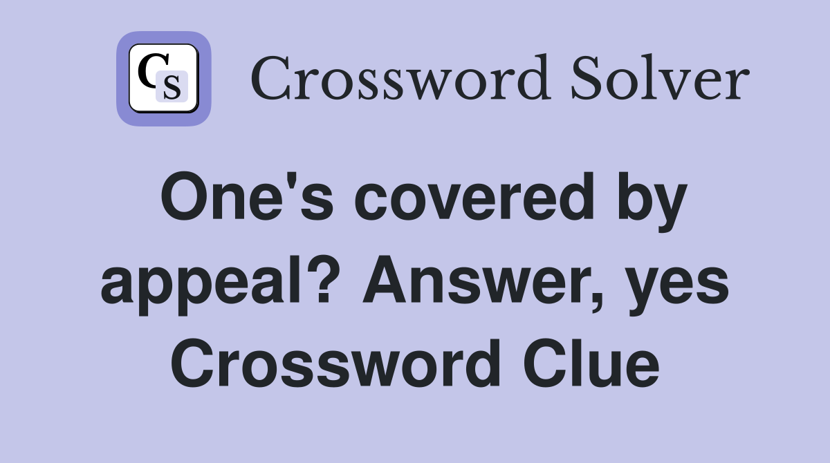One's covered by appeal? Answer, yes Crossword Clue