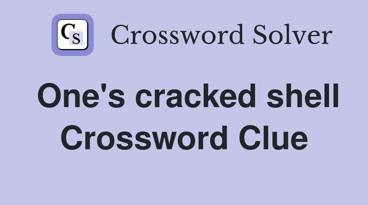 One's cracked shell Crossword Clue