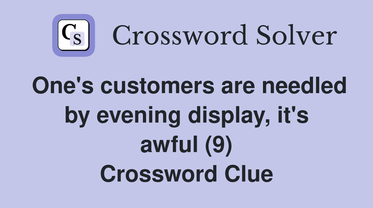 One's customers are needled by evening display, it's awful (9) Crossword Clue