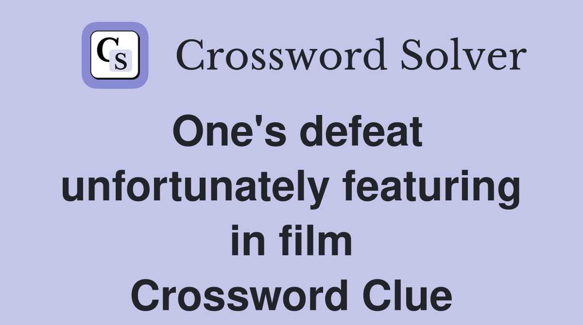 One's defeat unfortunately featuring in film Crossword Clue