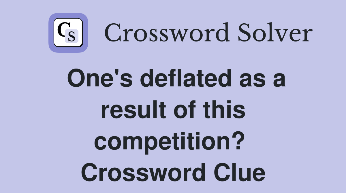 One's deflated as a result of this competition?  Crossword Clue
