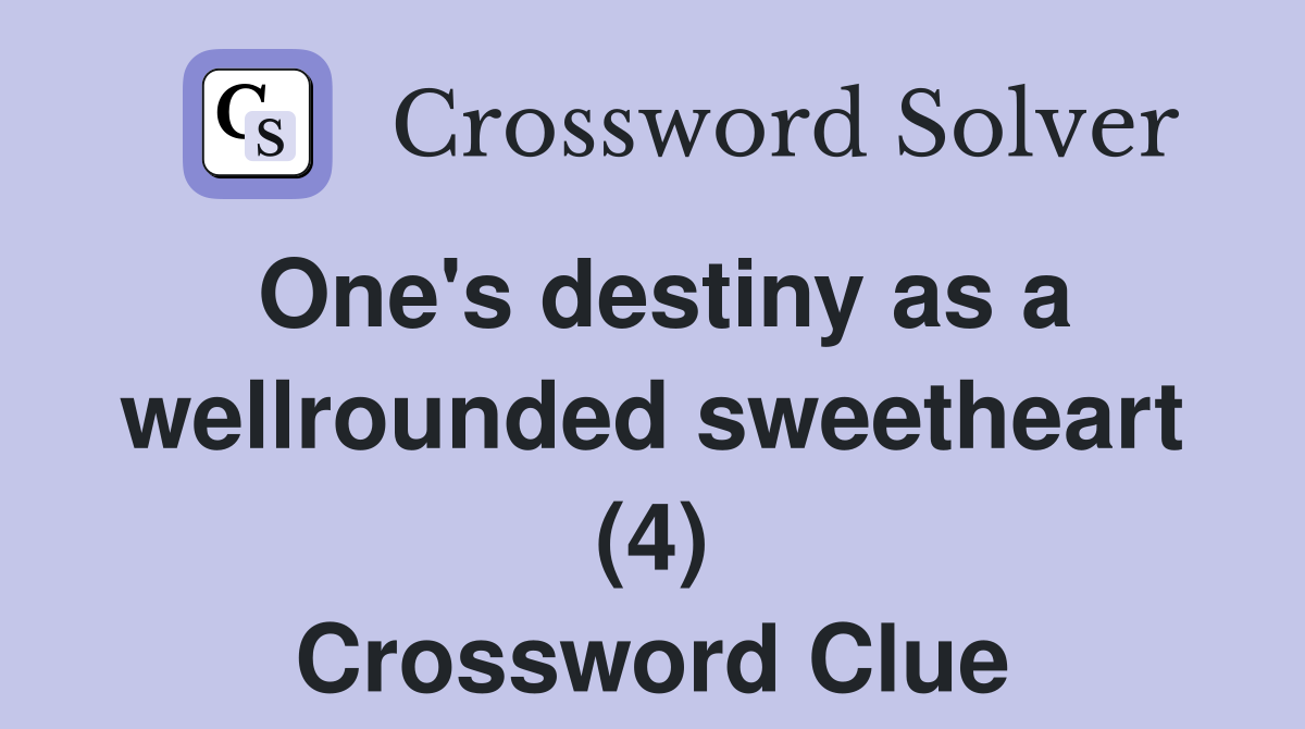One's destiny as a wellrounded sweetheart (4) Crossword Clue