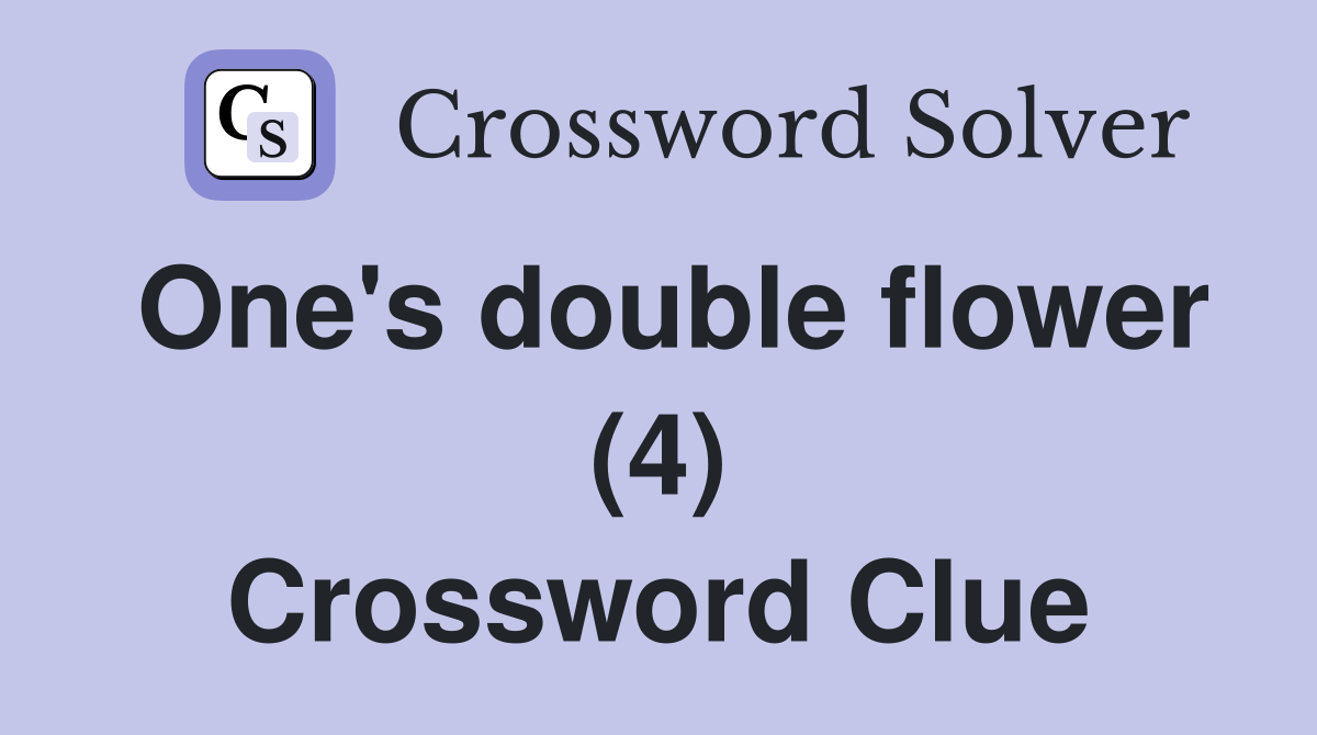 One's double flower (4) Crossword Clue
