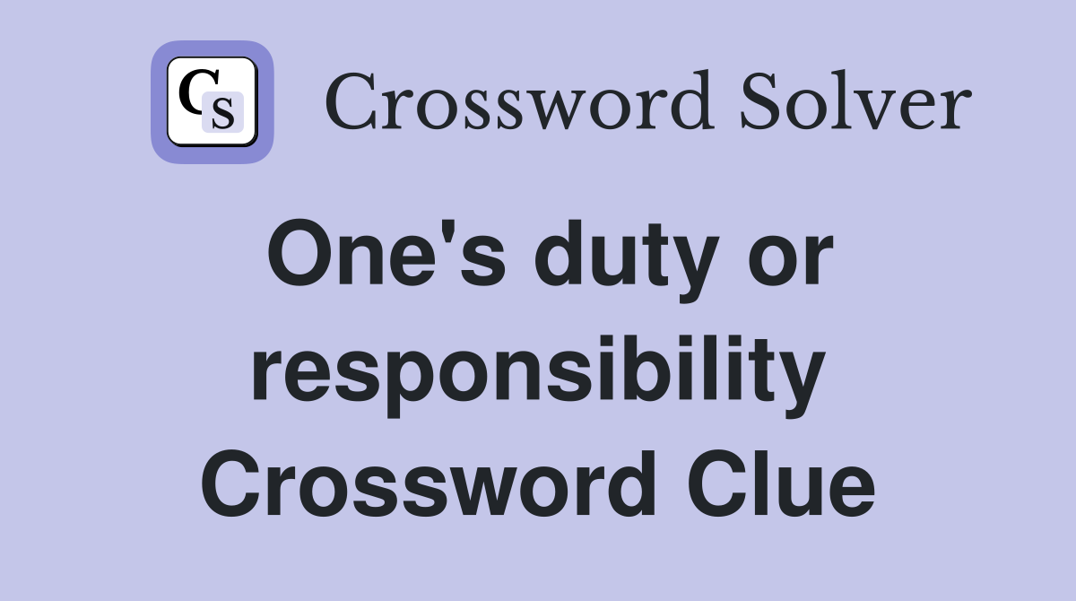 One's duty or responsibility Crossword Clue