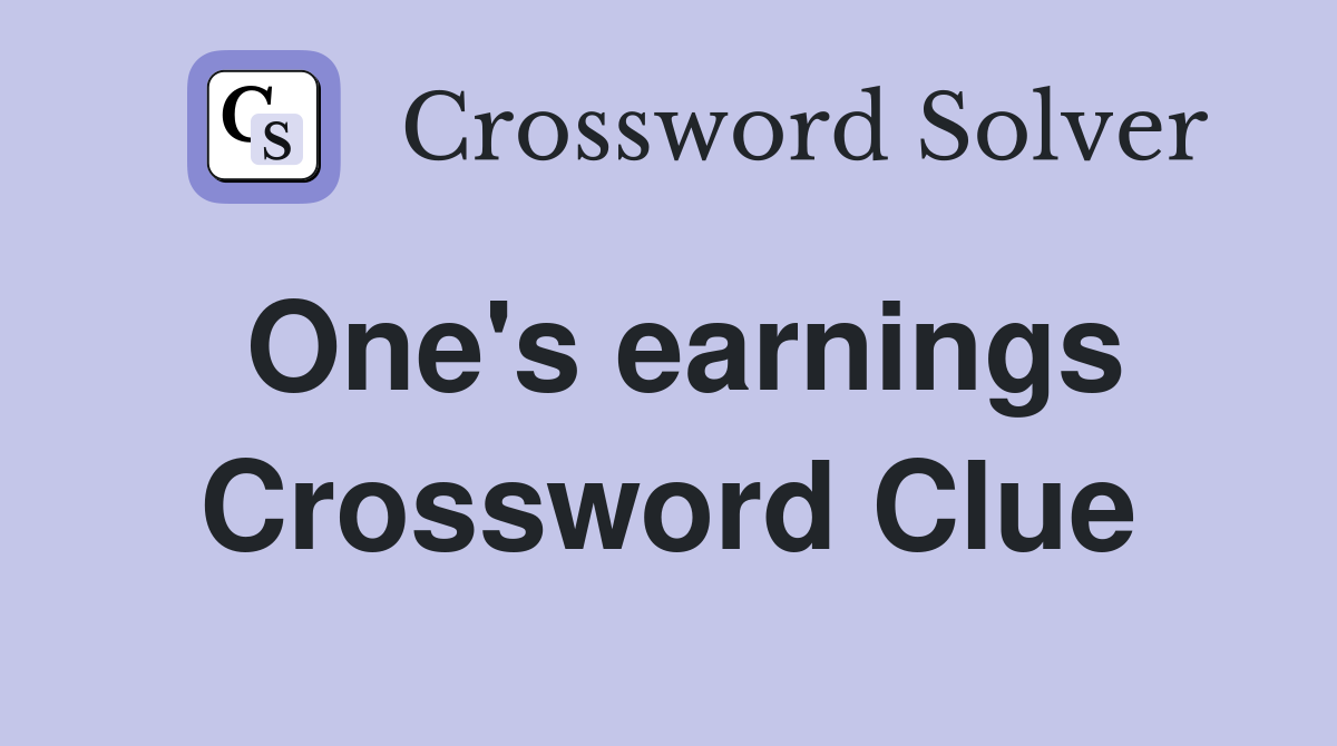 One's earnings Crossword Clue