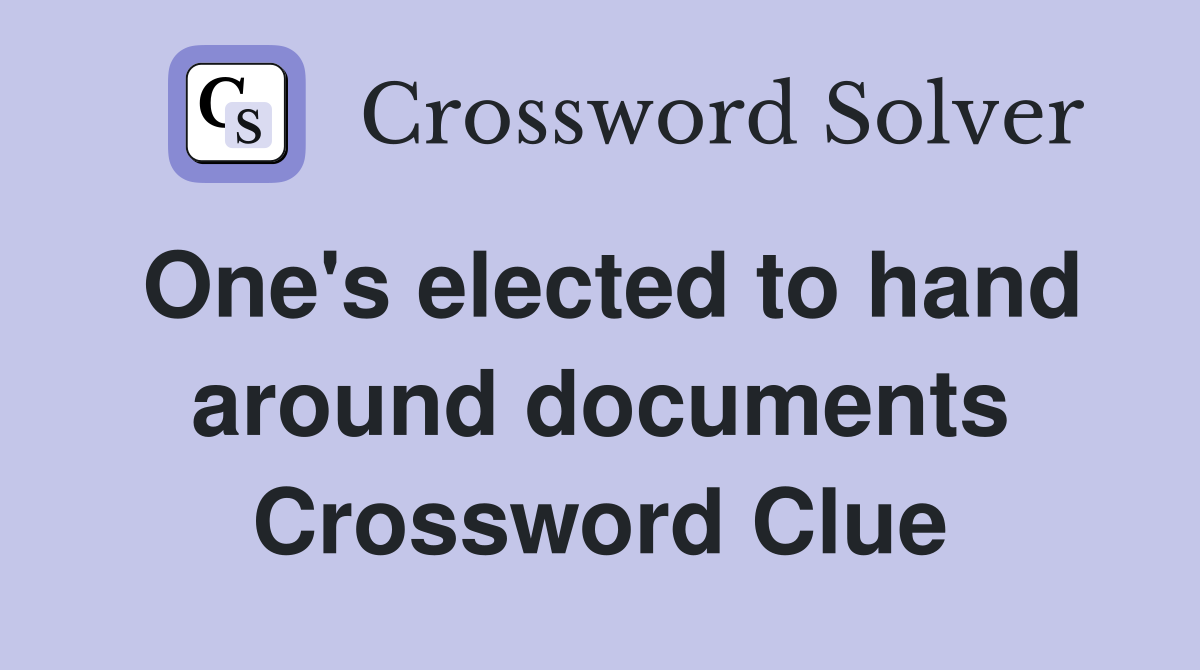 One's elected to hand around documents Crossword Clue