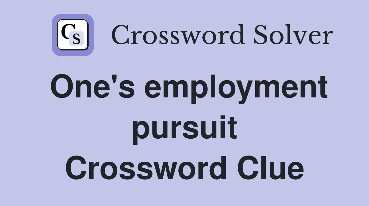 One's employment pursuit Crossword Clue