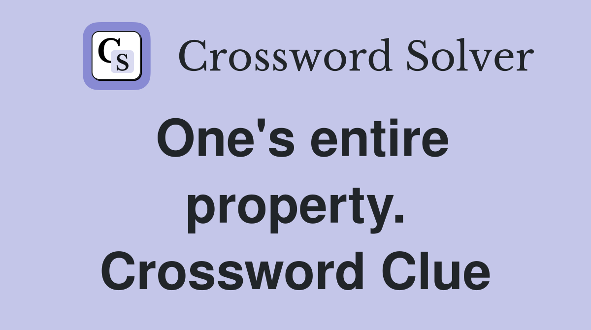 One's entire property. Crossword Clue