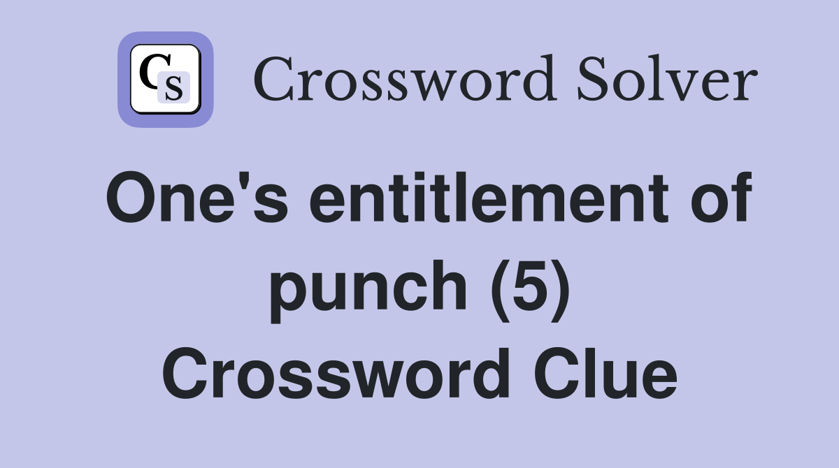 One's entitlement of punch (5) Crossword Clue