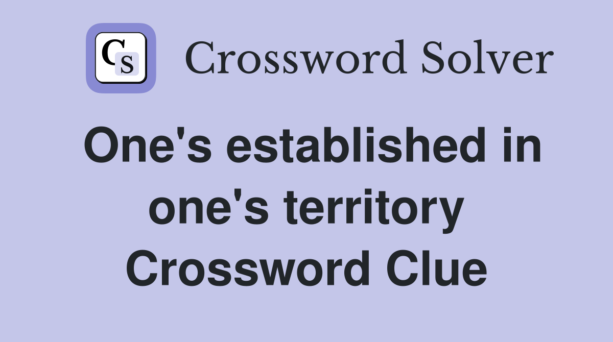 One's established in one's territory Crossword Clue