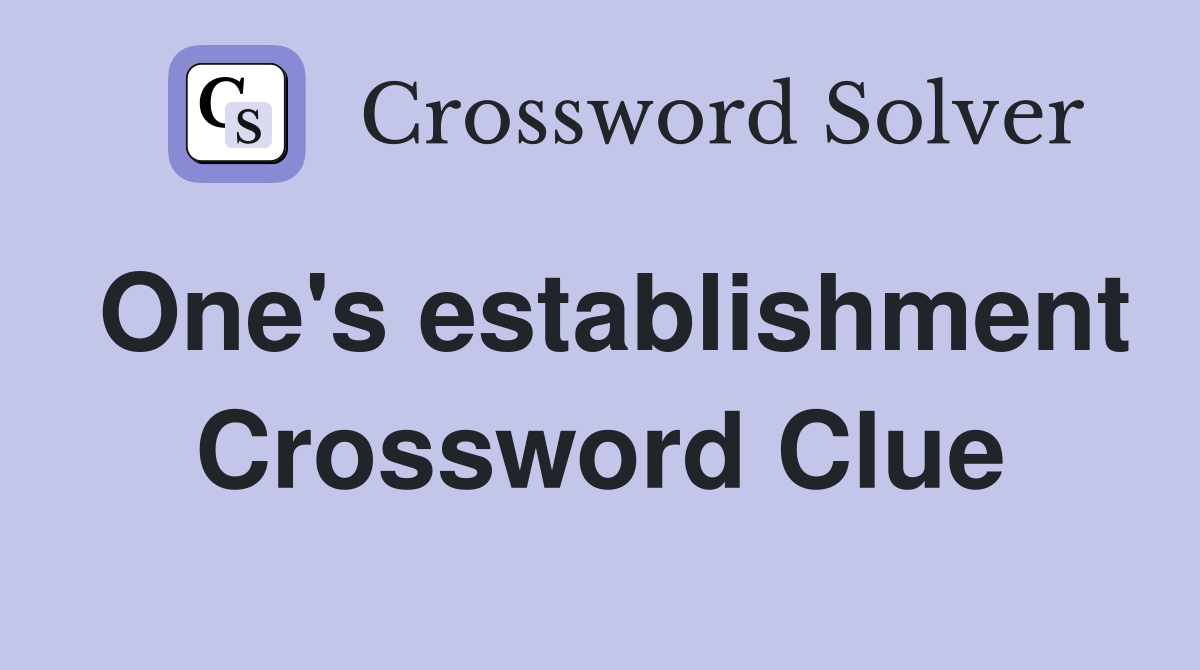 One's establishment Crossword Clue
