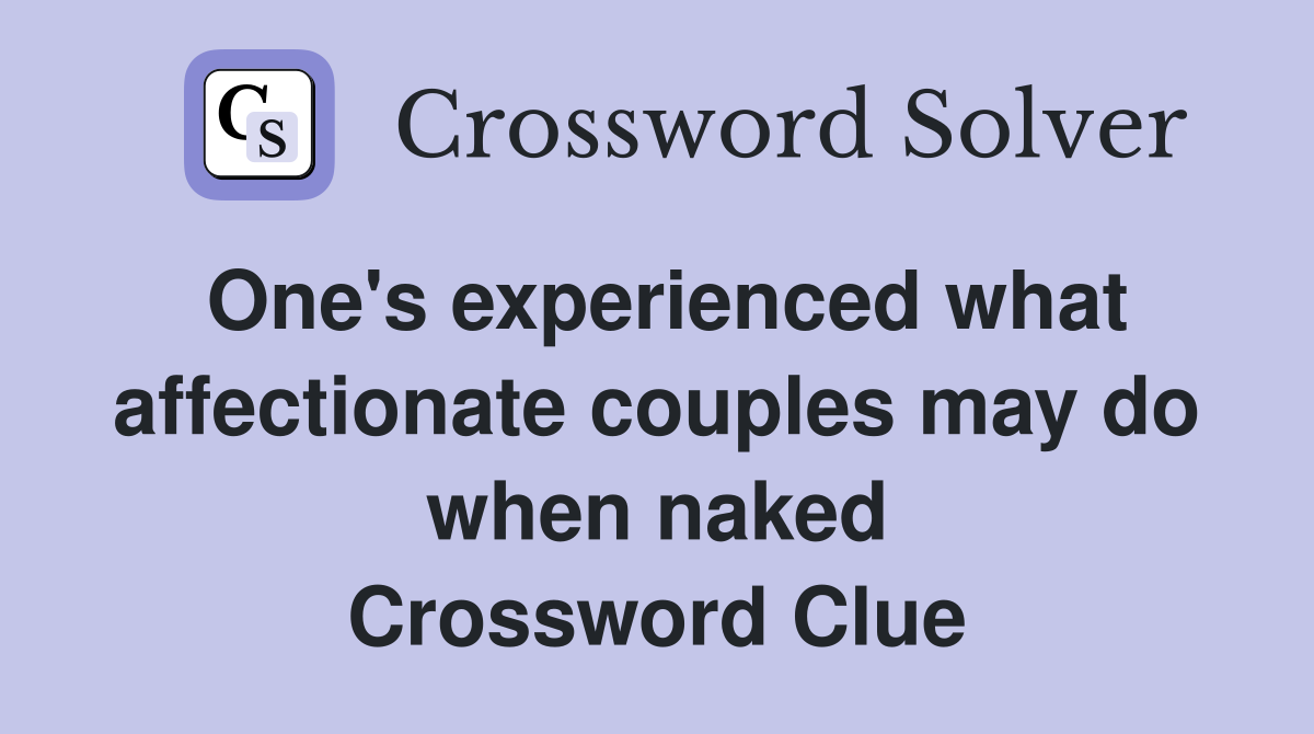 One's experienced what affectionate couples may do when naked Crossword Clue