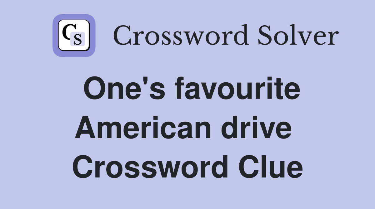 One's favourite American drive  Crossword Clue