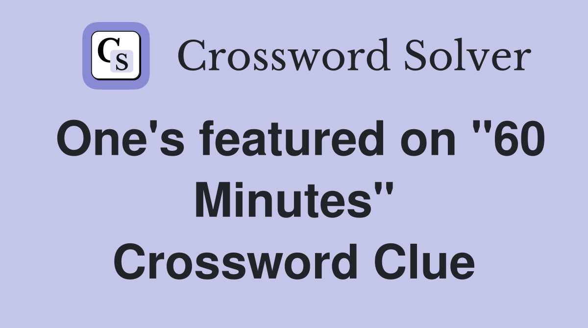 One's featured on "60 Minutes" Crossword Clue