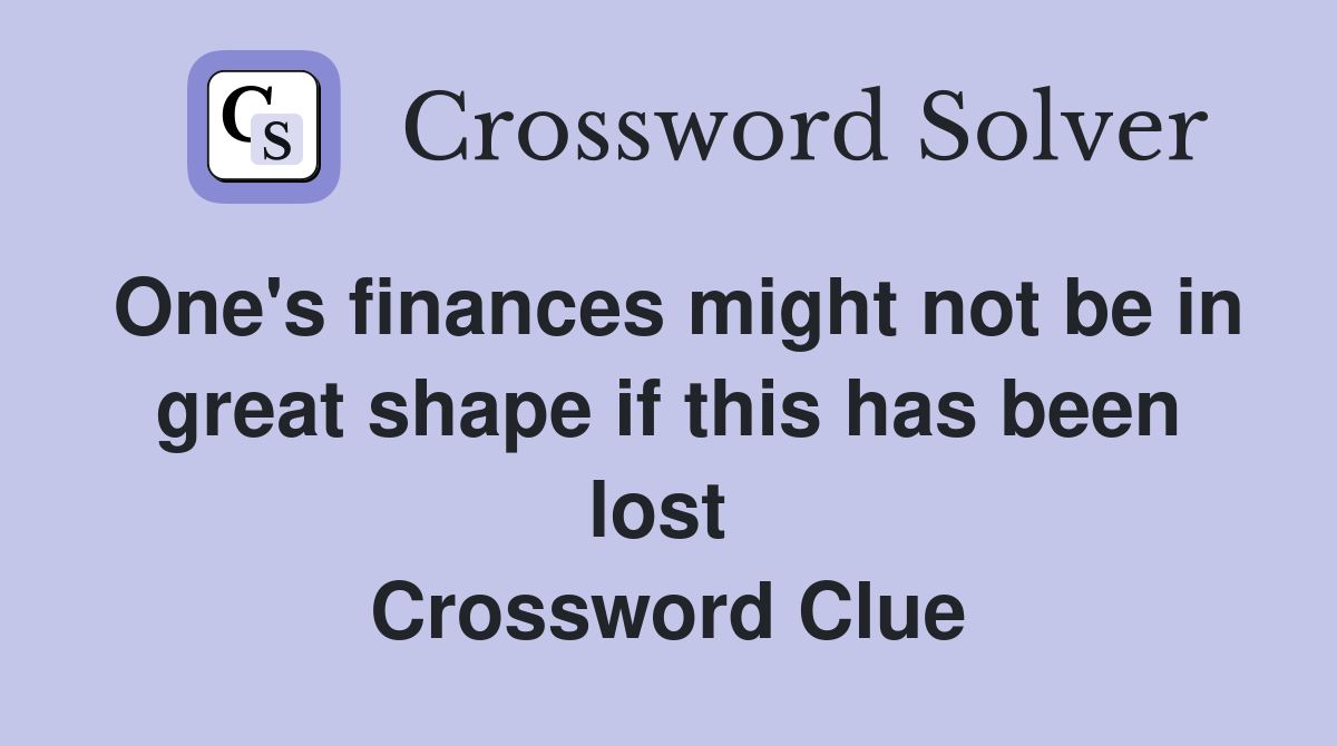 One's finances might not be in great shape if this has been lost  Crossword Clue