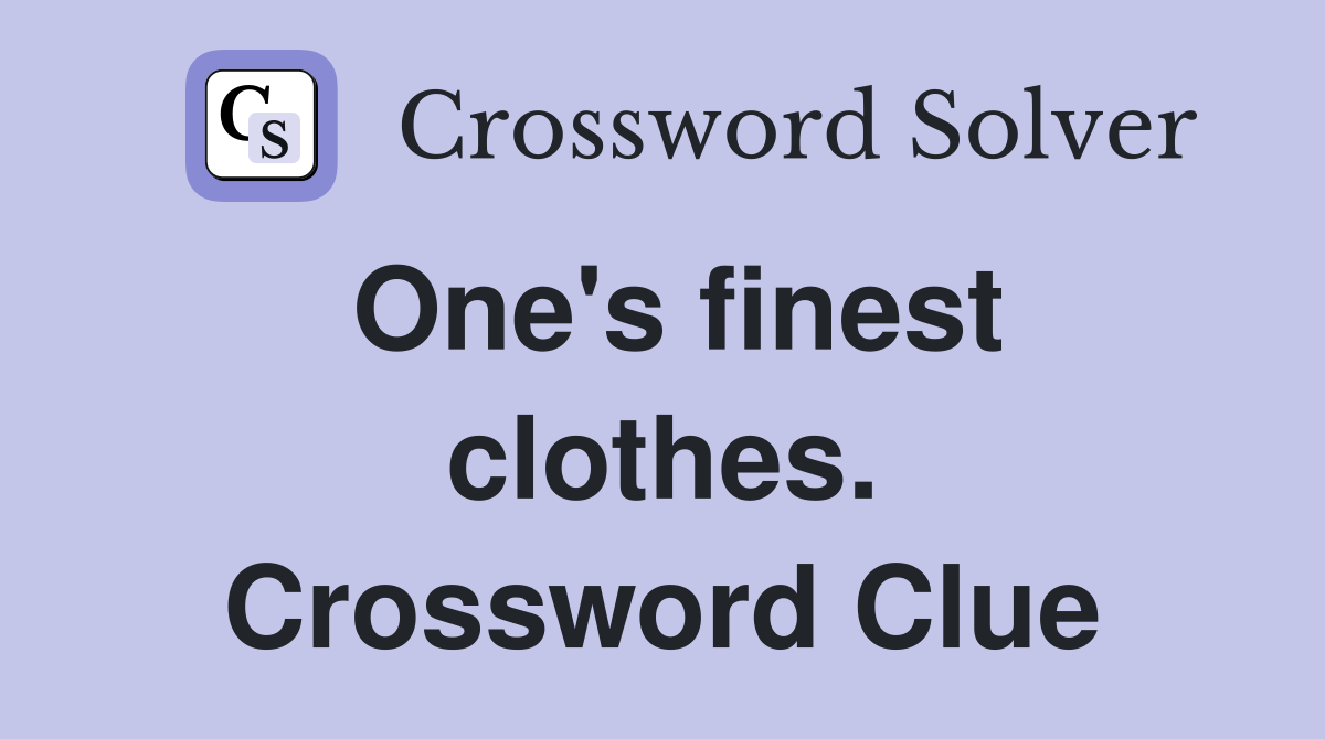 One's finest clothes. Crossword Clue