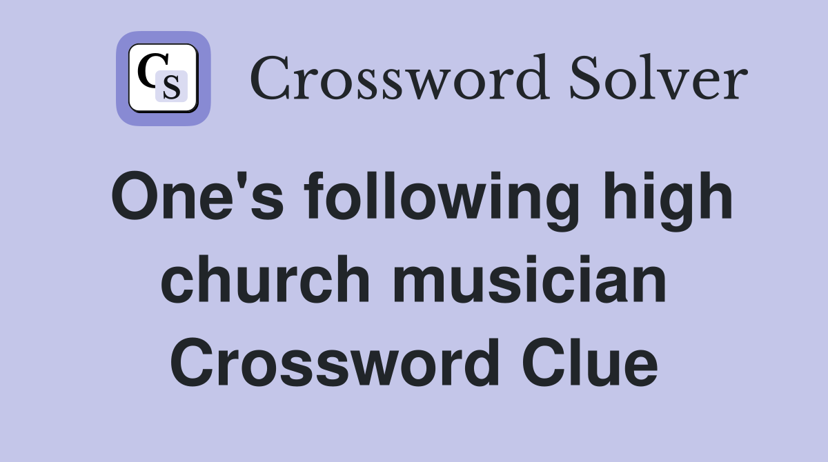 One's following high church musician Crossword Clue