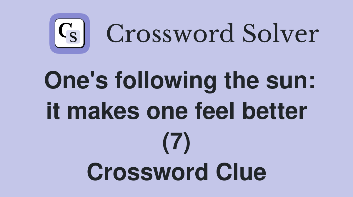 One's following the sun: it makes one feel better (7) Crossword Clue